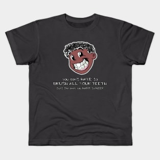 You Don't Have To Brush All Your Teeth, Just The Ones You Want To Keep Kids T-Shirt